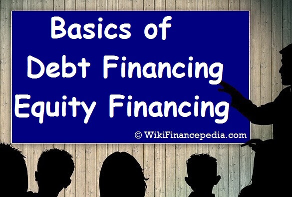 Basics of Debt Financing and Equity Financing For Beginners - Wikipedia of Finance