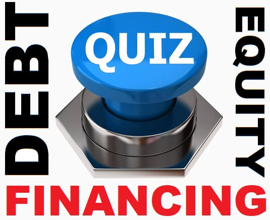 Debt Financing Quiz - Equity Financing Quiz - Questions and Answers - Financing Basics Quiz - Wikipedia of Finance