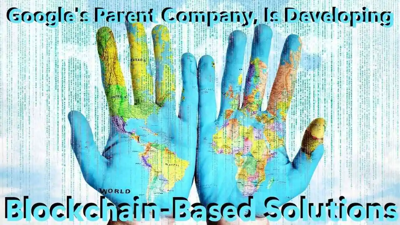 Google Parent Company Alphabet is Developing Blockchain Based Solutions-Google Blockchain-Cryptocurrency Alphabet