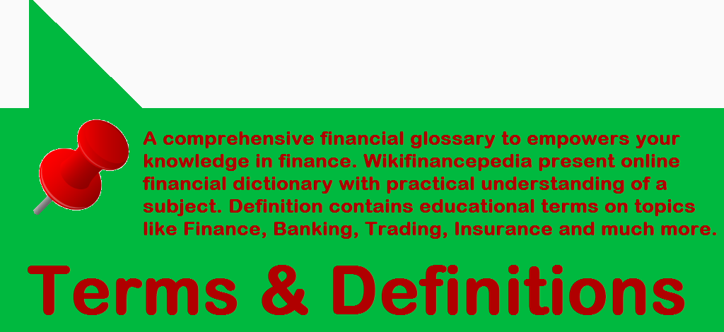 Wiki-Finance-Pedia - e-learning - Definitions and Terms - Financial Terms and Definitions A comprehensive financial glossary to empowers your knowledge in finance. Wikifinancepedia present free online financial dictionary with practical understanding of a subject. Definition catalog contains educational terms on topics like Finance, Banking, Trading, Insurance and much more. 